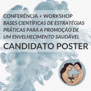 BILHETE CONFERÊNCIA + WORKSHOP BASES CIENTÍFICAS DE ESTRATÉGIAS PRÁTICAS PARA A PROMOÇÃO DE UM ENVELHECIMENTO SAUDÁVEL | CANDIDATO POSTER