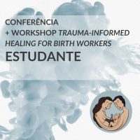 BILHETE CONFERÊNCIA + WORKSHOP TRAUMA-INFORMED HEALING FOR BIRTH WORKERS | ESTUDANTE