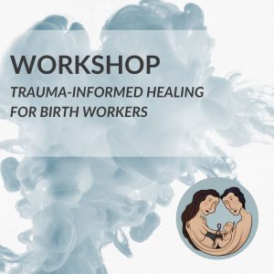 BILHETE WORKSHOP TRAUMA-INFORMED HEALING FOR BIRTH WORKERS